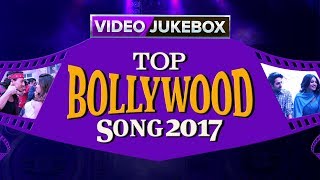 Top Bollywood Songs 2017 | Best Of Bollywood Hits | Video Songs Back To Back