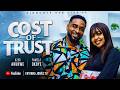COST OF TRUST - (Showing Now) - UZOR ARUKWE, Nigerian Movies 2026 Latest Full Movies
