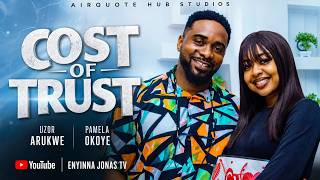 COST OF TRUST - (Showing Now) - UZOR ARUKWE, Nigerian Movies 2026 Latest Full Movies