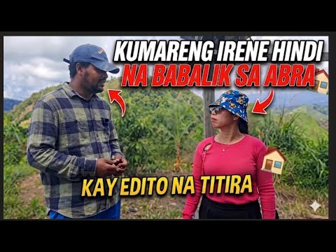 KUMARENG IRENE HINDI NA BABALIK SA ABRA KAY EDITO NA TITIRA?!!
