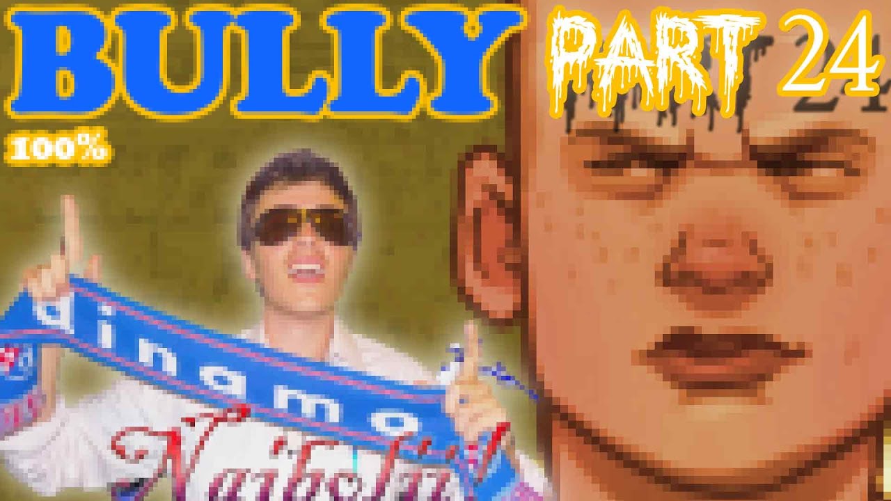 BULLY 100 PLAYTHROUGH PART 24 YouTube