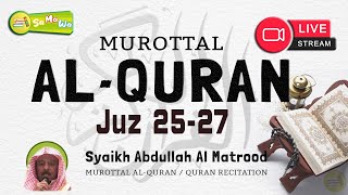 [ Juz 25 - 27 ] Syaikh Abdullah Al Matrood - Murattal Penenang Hati dan Pikiran