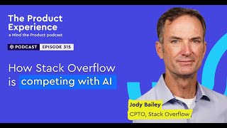 How Stack Overflow is competing with AI - Jody Bailey (CPTO, Stack Overflow)