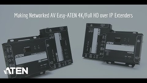 Make Networked AV Easy - ATEN 4K/Full HD over IP Extenders