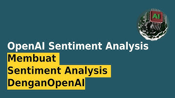 Implementasi Analisis Sentimen Tingkat Lanjut dengan OpenAI API & Python - OpenAI Tips