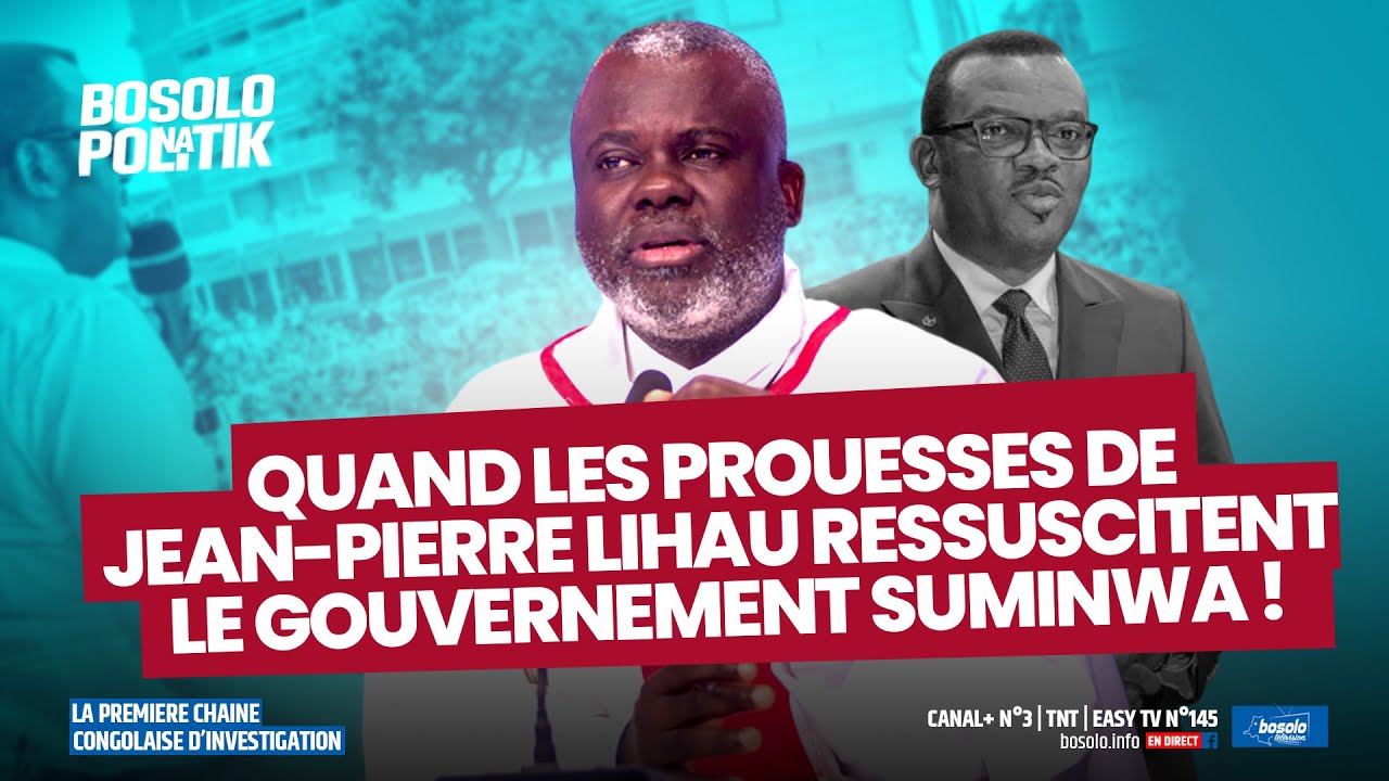 BOSOLO NA POLITIK | QUAND LES PROUESSES DE JEAN-PIERRE LIHAU RESSUSCITENT LE GOUVERNEMENT SUMINWA !