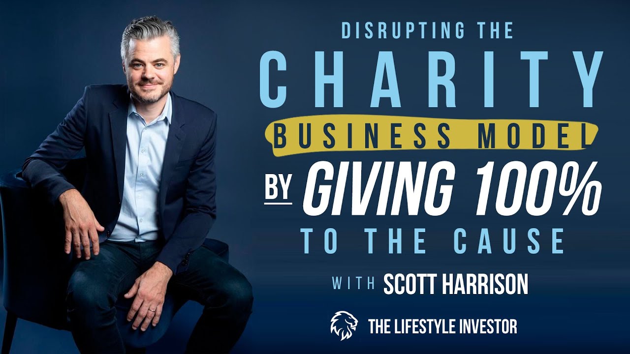 Scott Harrison on Disrupting the Charity Business Model by Giving 100% to the Cause