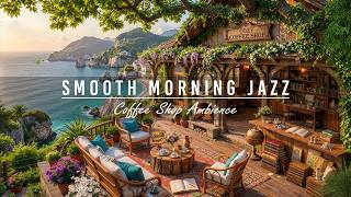 Warm Morning with Smooth Jazz Instrumental Music 🌊 Summer Coffee Shop Ambience & Jazz Relaxing Music