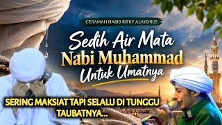 Download lagu [FULL] CERAMAH HABIB RIFKY ALAYDRUS TERBARU SEDIH |• AIR MATA NABI MUHAMMAD UNTUK UMATNYA 