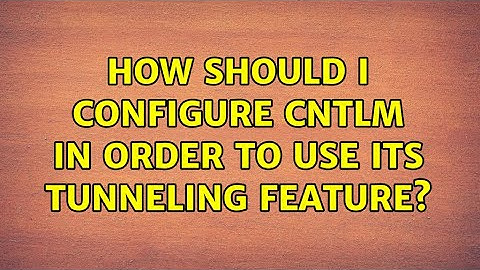 How should I configure cntlm in order to use its tunneling feature?