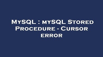 MySQL : mySQL Stored Procedure - Cursor error