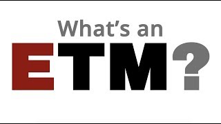 What's an ETM?