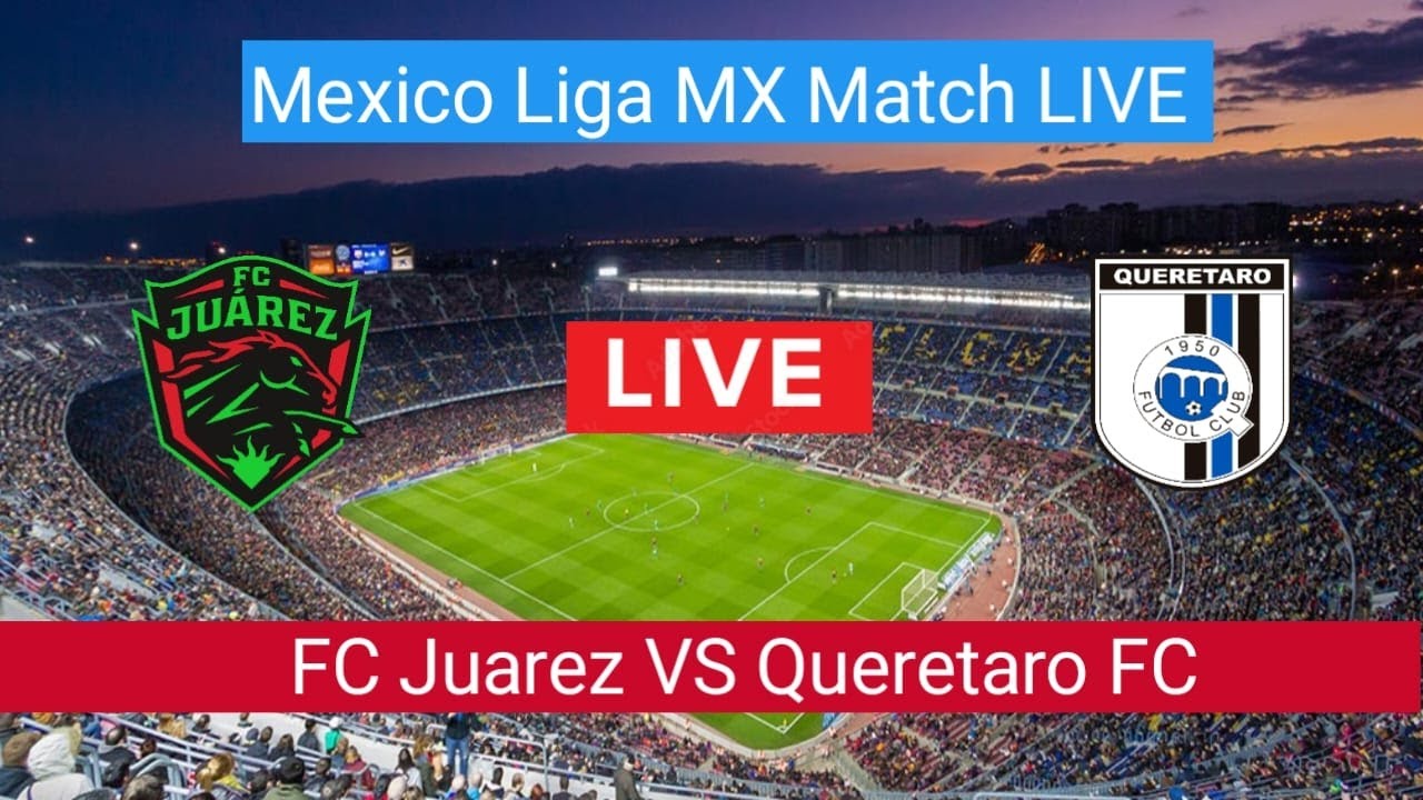 FC Juarez VS Queretaro FC Live Football Match Today | Mexico Liga MX Match LIVE Stream 2023