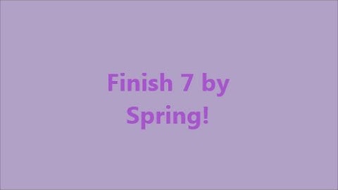 Finish 7 by Spring - Introduction