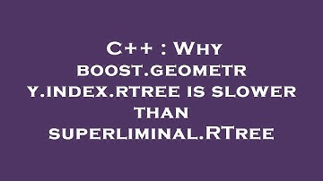 C++ : Why boost.geometry.index.rtree is slower than superliminal.RTree