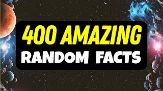 400 AMAZING Random FACTS That Will Blow Your Mind