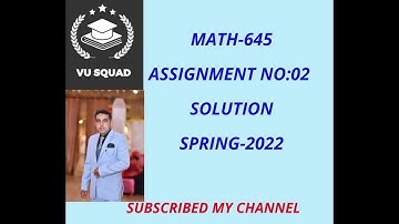 MATH-645 ASSIGNMENT NO:02 SOLUTION SPRING-2022