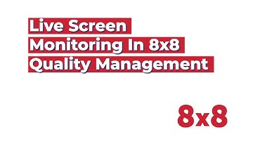 Live Screen Monitoring in 8x8 Quality Management