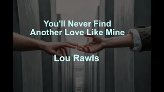 You'll Never Find Another Love Like Mine -  Lou Rawls - with lyrics