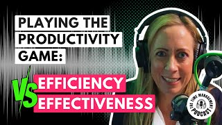Efficiency versus Effectiveness (Playing the Productivity game) with Abigail Barnes