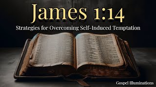 James 1:14 Explained: Understanding How We Are Drawn Away by Desires