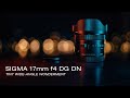 Sigma 17mm f4 DG DN - Tiny Ultra Wide Angle Lens that Packs a REAL PUNCH