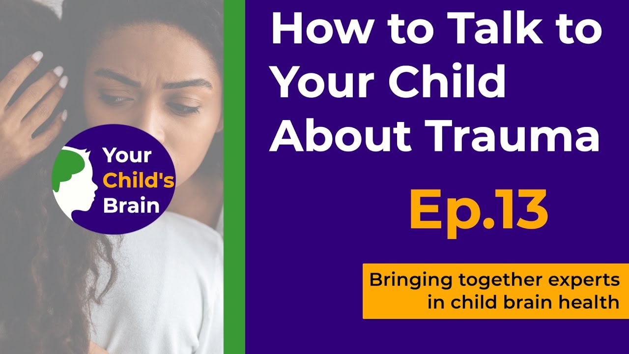 How to Talk to Your Child About Trauma | Your Child's Brain - YouTube