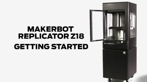 MakerBot Replicator Z18  |  Getting Started