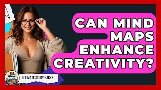 Can Mind Maps Enhance Creativity? - Ultimate Study Hacks