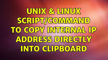 Unix & Linux: Script/command to copy internal IP address directly into clipboard (2 Solutions!!)
