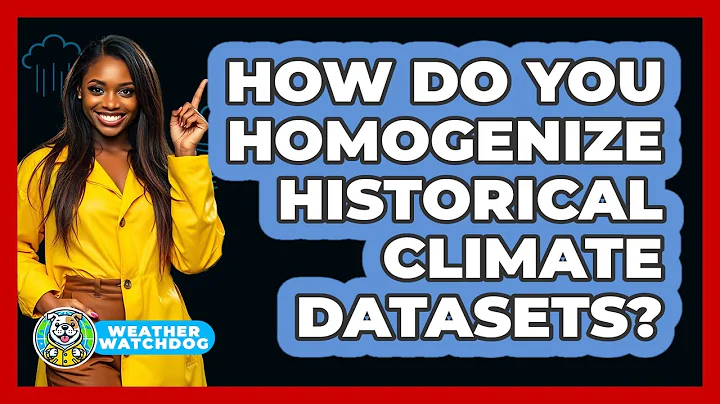 How Do You Homogenize Historical Climate Datasets? - Weather Watchdog