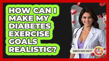 How Can I Make My Diabetes Exercise Goals Realistic?