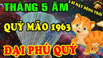 NGHE RÕ MỆNH TRỜI Quý Mão 1963 Hốt Trọn Lộc trời Trúng Lớn Liên Tiếp Đổi Đời Cực Giàu Tháng 5 ÂL