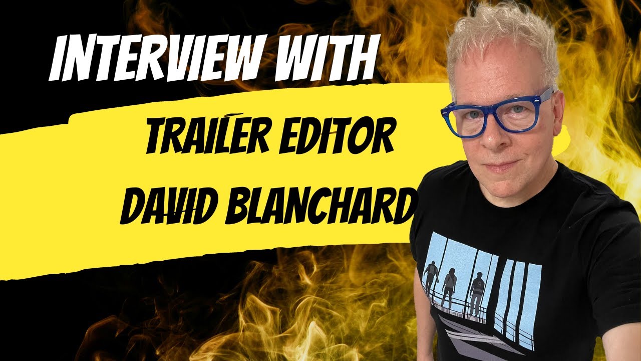 INTERVIEW WITH TRAILER EDITOR DAVID BLANCHARD (8/16/23) YouTube