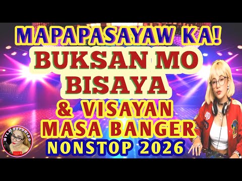 BISAYA BUKSAN MO💥 & VISAYAN MASA BANGER MAPAPASAYAW KA! NONSTOP REMIX 2026💥