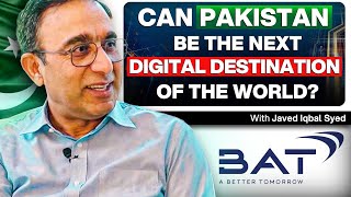 Can Pakistan be the next Digital Destination of the World? - Javed Iqbal Syed - BAT GBS - #TPE 362