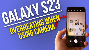 How to Troubleshoot Galaxy S23 Overheating When Using Camera