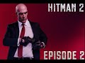 Hitman 2 – Episode 2 |  Death In the Skies