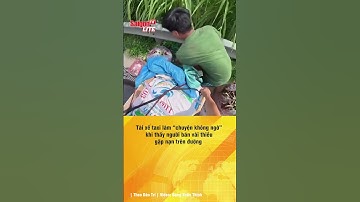 Tài xế taxi làm “chuyện không ngờ” khi thấy người bán vải thiều gặp nạn trên đường  | Tin tức short