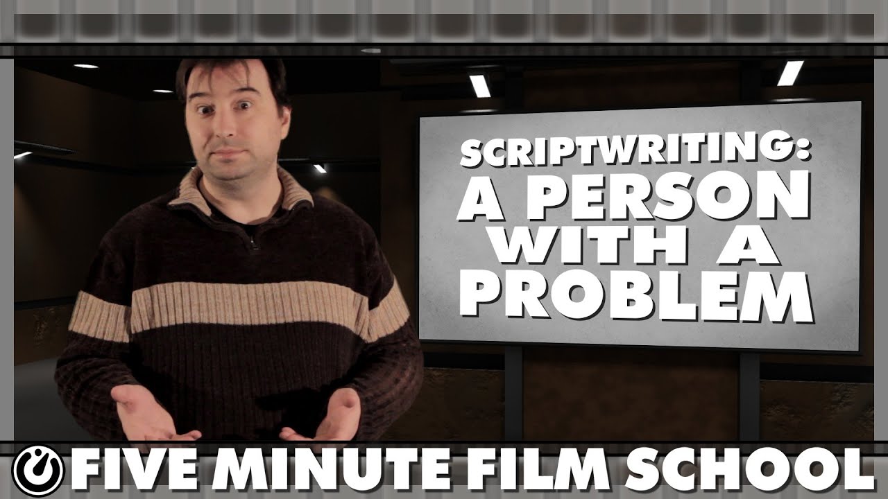 Scriptwriting: A Person With A Problem - Five Minute Film School