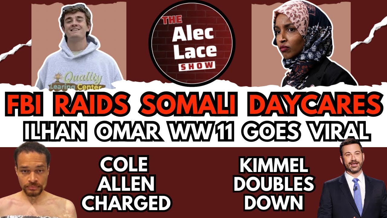 Somali Daycares Raided | Ilhan Omar World War Eleven | Kimmel Doubles Down | The Alec Lace Show