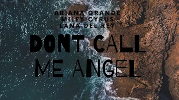 Ariana Grande, Miley Cyrus, Lana Del Rey   - Don't Call Me Angel (Lyrics) | ( Charlie's Angels)