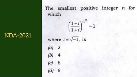 The smallest positive integer n for which (1-i/1+i)^n² = 1 where I=√-1 | Complex number | NDA maths