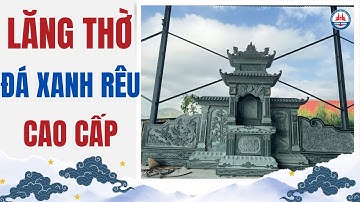 Mẫu Lăng Thờ Đá Xanh Rêu Chạm Khắc Tinh Xảo Duy Nhất Trên Thị Trường