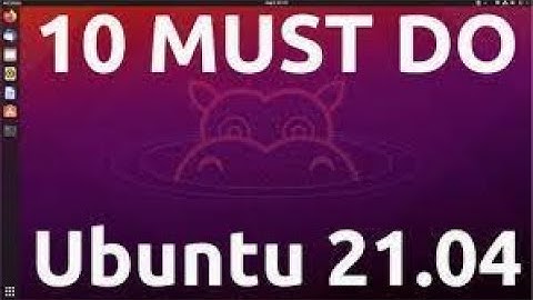 10 things to do after installing Ubuntu 21.04