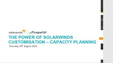 Webinar: The Power of SolarWinds Customisation - Capacity Planning