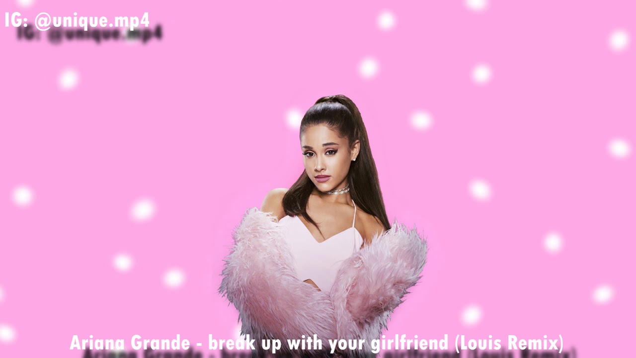 Ariana Grande - break up with your girlfriend (Louis Remix) [DOWNLOAD] - YouTube