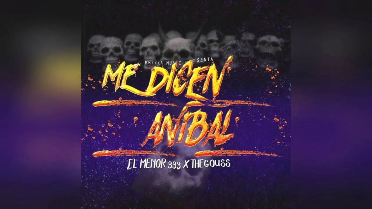 El Menor333 X TheGouss - ME DICEN ANIBAL