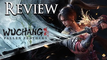 WUCHANG: Fallen Feathers Review - A Souls-like that (Mostly) Soars