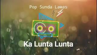 Ka Lunta Lunta || Lagu Pop Sunda Lawas